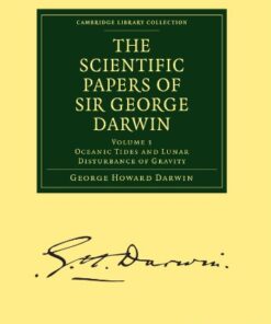 [PDF] The Scientific Papers of Sir George Darwin: Oceanic Tides and Lunar Disturbance of Gravity George Howard Darwin