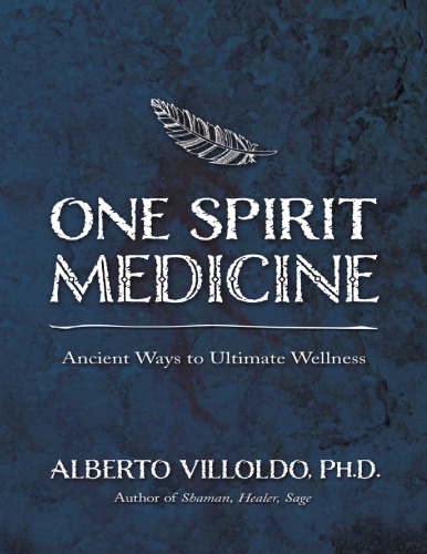 [PDF] One Spirit Medicine: Ancient Ways to Ultimate Wellness Alberto Villoldo