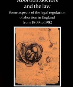 [PDF] Abortion, Doctors and the Law: Some Aspects of the Legal Regulation of Abortion in England from 1803 to 1982 John Keown