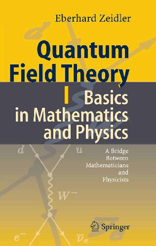 [PDF] Quantum Field Theory I. Basics in Mathematics and Physics. A Bridge between Mathematicians and Physicists Eberhard Zeidler