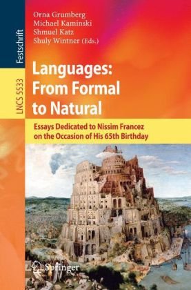 [PDF] Languages: From Formal to Natural: Essays Dedicated to Nissim Francez on the Occasion of His 65th Birthday Krzysztof R. Apt, Frank S. de Boer, Ernst-R?diger Olderog (auth.), Orna Grumberg, Michael Kaminski, Shmuel Katz, Shuly Wintner (eds.)