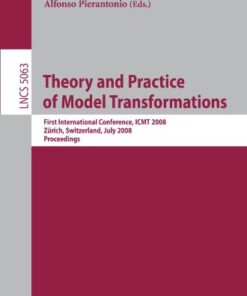 {PDF} Theory and Practice of Model Transformations: First International Conference, ICMT 2008, Z?rich, Switzerland, July 1-2, 2008 Proceedings Mika Siikarla, Markku Laitkorpi, Petri Selonen, Tarja Syst? (auth.), Antonio Vallecillo, Jeff Gray, Alfonso Pierantonio (eds.)