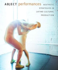 [PDF] Abject Performances: Aesthetic Strategies in Latino Cultural Production