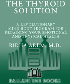 [PDF] The thyroid solution: a revolutionary mind-body program for regaining your emotional and physical health Arem, M.D., Ridha