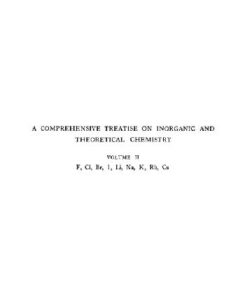 [PDF] A comprehensive treatise on inorganic and theoretical chemistry. F, Cl, Br, I, i, Na, K, Rb, Cs Mellor J.W.