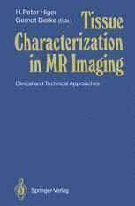 {PDF} Tissue Characterization in MR Imaging: Clinical and Technical Approaches H. P. Higer (auth.), Dr. med. H. Peter Higer, Dr. med. Gernot Bielke (eds.)