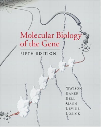 {pdf} Molecular Biology of the Gene, Fifth Edition James D. Watson, Tania A. Baker, Stephen P. Bell, Alexander Gann, Michael Levine, Richard Losick