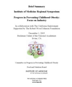 {PDF} Progress in Preventing Childhood Obesity: Focus on Industry, Brief Summary, Institute of Medicine Regional Symposium Committee on Progress in Preventing Childhood Obesity, Food and Nutrition Board, Institute of Medicine, The National Academies, National Academy of Sciences