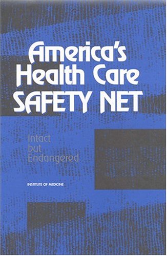 {PDF} America's Health Care Safety Net: Intact But Endangered Managed Care, and the Future Viability of Safety Net Providers Committee on the Changing Market, Institute of Medicine
