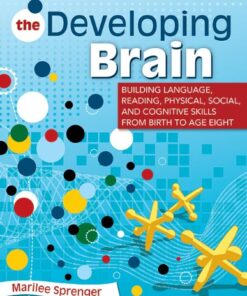 {pdf} The Developing Brain: Building Language, Reading, Physical, Social, and Cognitive Skills from Birth to Age Eight Marilee Sprenger