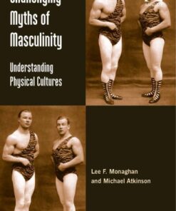 {pdf} Challenging Myths of Masculinity: Understanding Physical Cultures Lee F. Monaghan and Michael Atkinson