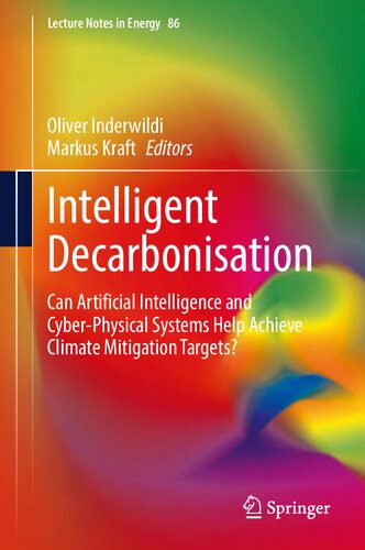 [PDF] Intelligent Decarbonisation: Can Artificial Intelligence and Cyber-Physical Systems Help Achieve Climate Mitigation Targets? (Lecture Notes in Energy, 86) Oliver Inderwildi (editor), Markus Kraft (editor)