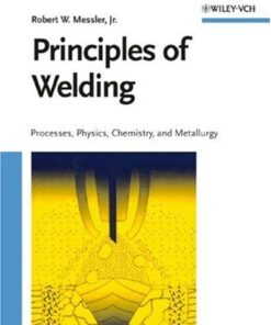 [PDF] Principles of Welding Processes Physics Chemistry and Metallurgy Robert W. Messler