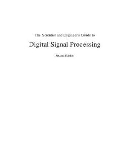 {PDF} The Scientist and Engineer s Guide to Digital Signal Processing Steven W. Smith