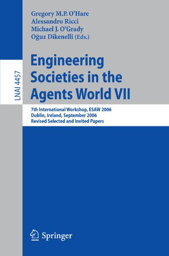 {PDF} Engineering Societies in the Agents World VII: 7th International Workshop, ESAW 2006 Dublin, Ireland, September 6-8, 2006 Revised Selected and Invited Papers Maarten Sierhuis (auth.), Gregory M. P. O?Hare, Alessandro Ricci, Michael J. O?Grady, O?uz Dikenelli (eds.)