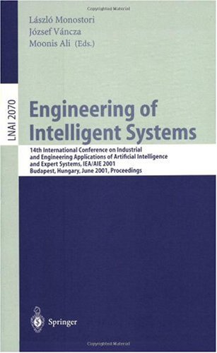 {PDF} Engineering of Intelligent Systems: 14th International Conference on Industrial and Engineering Applications of Artificial Intelligence and Expert Systems, IEA/AIE 2001 Budapest, Hungary, June 4?7, 2001 Proceedings Marcus Randall, Elliot Tonkes (auth.), L?szl? Monostori, J?zsef V?ncza, Moonis Ali (eds.)