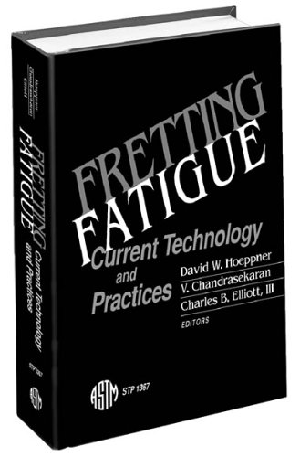 {PDF} Fretting Fatigue: Current Technology and Practices (ASTM Special Technical Publication, 1367) David W. Hoeppner, V. Chandrasekaran, and Charles B. Elliott III, editors