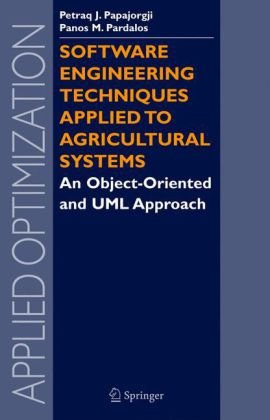 {PDF} Software Engineering Techniques Applied to Agricultural Systems: An Object-Oriented and UML Approach (Applied Optimization) Petraq J. Papajorgji, Panos M. Pardalos
