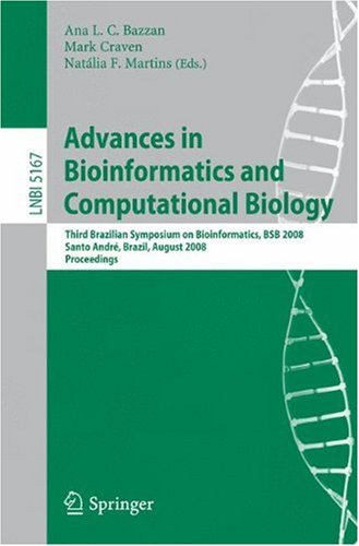 {PDF} Advances in Bioinformatics and Computational Biology: Third Brazilian Symposium on Bioinformatics, BSB 2008, Santo Andr?, Brazil, August 28-30, 2008. Proceedings Roberto T. Alves, Myriam R. Delgado, Alex A. Freitas (auth.), Ana L. C. Bazzan, Mark Craven, Nat?lia F. Martins (eds.)