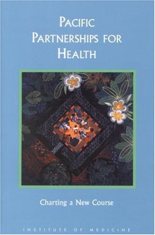 {PDF} Pacific partnerships for health: charting a course for the 21st century Jill C. Feasley, Robert S. Lawrence, Institute of Medicine (U.S.). Committee on Health Care Services in the U.S.-Associated Pacific Basin, Institute of Medicine (U.S.). Board on International Health