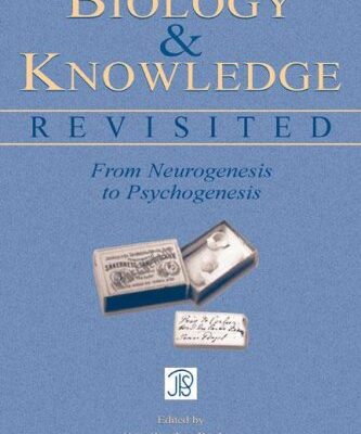 {PDF} Biology and Knowledge Revisited: From Neurogenesis to Psychogenesis Sue Taylor Parker, Jonas Langer, Constance Milbrath