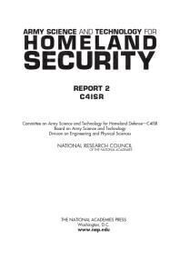 [PDF] Army Science and Technology for Homeland Security : Report 2: C4ISR National Research Council; Division on Engineering and Physical Sciences; Board on Army Science and Technology; Committee on Army Science and Technology for Homeland Defense -- C4ISR