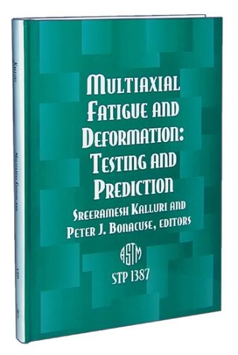 {PDF} Multiaxial Fatigue and Deformation: Testing and Prediction (ASTM Special Technical Publication, 1387) Sreeramesh Kalluri and Peter J. Bonacuse, editors