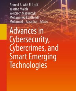 [PDF] Advances in Cybersecurity, Cybercrimes, and Smart Emerging Technologies (Engineering Cyber-Physical Systems and Critical Infrastructures, 4) Ahmed A. Abd El-Latif (editor), Yassine Maleh (editor), Wojciech Mazurczyk (editor), Mohammed ELAffendi (editor), Mohamed I. Alkanhal (editor)