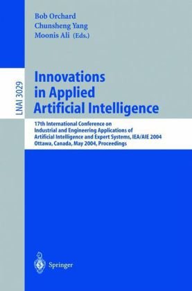 {PDF} Innovations in Applied Artificial Intelligence: 17th International Conference on Industrial and Engineering Applications of Artificial Intelligence and Expert Systems, IEA/AIE 2004, Ottawa, Canada, May 17-20, 2004. Proceedings Belinda Choi, Tim Hendtlass, Kevin Bluff (auth.), Bob Orchard, Chunsheng Yang, Moonis Ali (eds.)