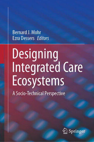 {PDF} Designing Integrated Care Ecosystems: A Socio-Technical Perspective Bernard J. Mohr; Ezra Dessers