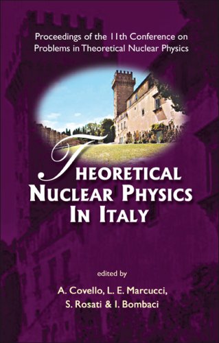 [PDF] Theoretical nuclear physics in Italy: proceedings of the 11th Conference on Problems in Theoretical Nuclear Physics, Cortona, Italy, 11 - 14 October, 2006 A. Covello, L. E. Marcucci, S. Rosati, I. Bombaci