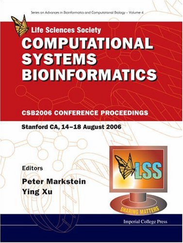 {pdf} Computational Systems Bioinformatics: CSB2006 Conference Proceedings Stanford CA, 14-18 August 2006 (Series on Advances in Bioinformatics and Computational Biology) Peter Markstein, Ying Xu