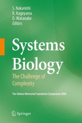 {pdf} Systems Biology: The Challenge of Complexity Shigetada Nakanishi (auth.), Shigetada Nakanishi, Ryoichiro Kageyama, Dai Watanabe (eds.)