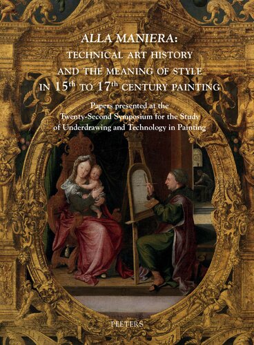 {PDF} 'Alla Maniera': Technical Art History and the Meaning of Style in 15th to 17th Century Painting: Papers Presented at the Twenty-Second Symposium for ... in Painting Held Online, 28-30 March 2022 A DuBois (editor)