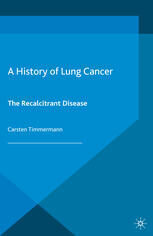 [PDF] A History of Lung Cancer: The Recalcitrant Disease Carsten Timmermann (auth.)