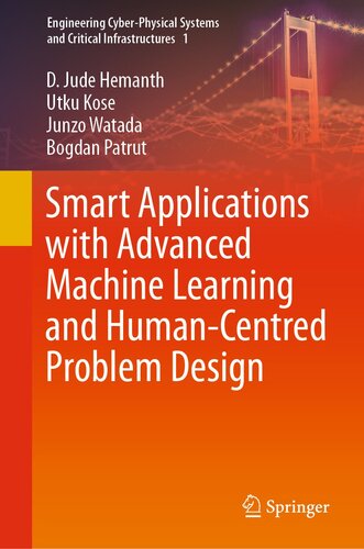 [PDF] Smart Applications with Advanced Machine Learning and Human-Centred Problem Design (Engineering Cyber-Physical Systems and Critical Infrastructures Book 1) D. Jude Hemanth