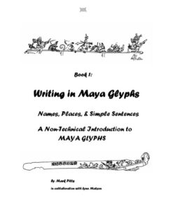 {PDF} Writing in Maya Glyphs. Book 1. Names, Places, & Simple Sentences A Non-Technical Introduction to MAYA GLYPHS M.Pitts