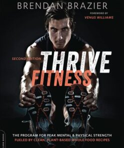 {pdf} Thrive Fitness: The Program for Peak Mental and Physical Strength?Fueled by Clean, Plant-based, Whole Food Recipes Brendan Brazier
