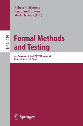 {PDF} Formal Methods and Testing: An Outcome of the FORTEST Network, Revised Selected Papers Jan Tretmans (auth.), Robert M. Hierons, Jonathan P. Bowen, Mark Harman (eds.)