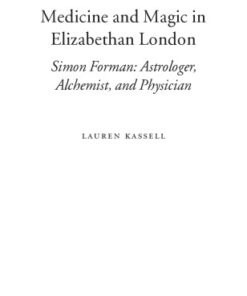 {PDF} Medicine and magic in Elizabethan London : Simon Forman - astrologer, alchemist, and physician Lauren Kassell