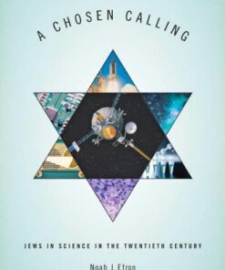 [PDF] A Chosen Calling: Jews in Science in the Twentieth Century Noah J. Efron