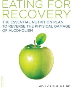 [PDF] The Eating for Recovery: The Essential Nutrition Plan to Reverse the Physical Damage of Alcoholism Molly Siple
