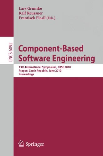 [PDF] Component-Based Software Engineering: 13th International Symposium, CBSE 2010, Prague, Czech Republic, June 23-25, 2010. Proceedings Antonio Filieri, Carlo Ghezzi, Vincenzo Grassi, Raffaela Mirandola (auth.), Lars Grunske, Ralf Reussner, Frantisek Plasil (eds.)