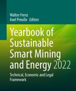 {PDF} Yearbook of Sustainable Smart Mining and Energy 2022: Technical, Economic and Legal Framework (Yearbook of Sustainable Smart Mining and Energy - Technical, Economic and Legal Framework, 2) Walter Frenz; Axel Preu?e