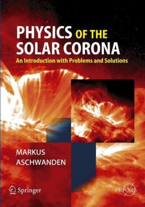 [PDF] Physics of the Solar Corona: An Introduction with Problems and Solutions Markus Aschwanden