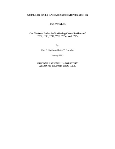 {PDF} Neutron inelastic-scattering cross sections of ???Th, ???U, ???U, ???U, ???Pu and ???Pu. [LMFBR] Smith, A.B.; Guenther, P.T.; Argonne National Lab.; United States. Dept. of Energy. Office of Scientific and Technical Information