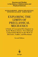 [PDF] Exploring the Limits of Preclassical Mechanics: A Study of Conceptual Development in Early Modern Science: Free Fall and Compounded Motion in the Work of Descartes, Galileo, and Beeckman Peter Damerow, Gideon Freudenthal, Peter McLaughlin, J?rgen Renn (auth.)