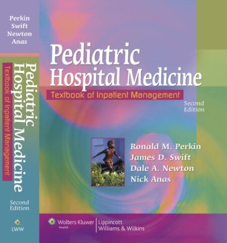 [PDF] Pediatric Hospital Medicine: Textbook of Inpatient Management Ronald M. Perkin, James D. Swift, Dale A. Newton, Nick G. Anas