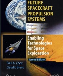 {PDF} Future Spacecraft Propulsion Systems: Enabling Technologies for Space Exploration (Springer Praxis Books / Astronautical Engineering) Paul A. Czysz, Claudio Bruno