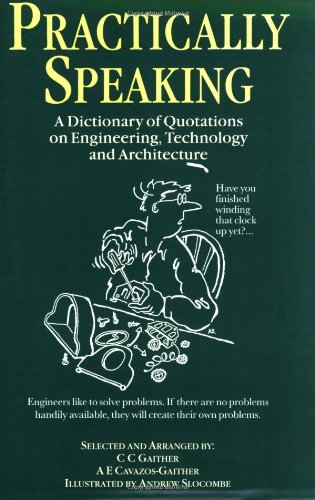 [PDF] Practically Speaking: A Dictionary of Quotations on Engineering, Technology and Architecture C.C. Gaither, Alma E Cavazos-Gaither